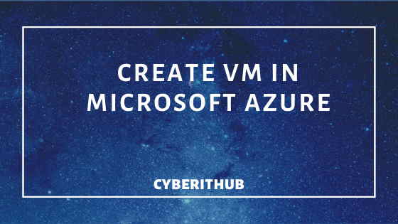 For Beginners: Create Virtual Machine in Azure with Just 7 Easy steps 1