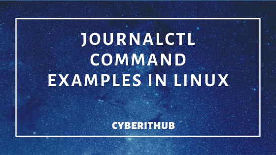 32 Best Journalctl Command Examples in Linux(RedHat/CentOS) Part - 2 1