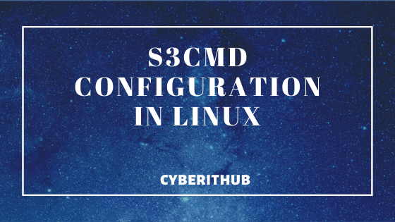 Best Steps for s3cmd Configuration in Linux(CentOS/RedHat 7) 1