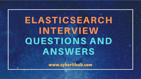 Popular 30 Elasticsearch Interview Questions and Answers[Recent-2020] for Beginners/Freshers 1