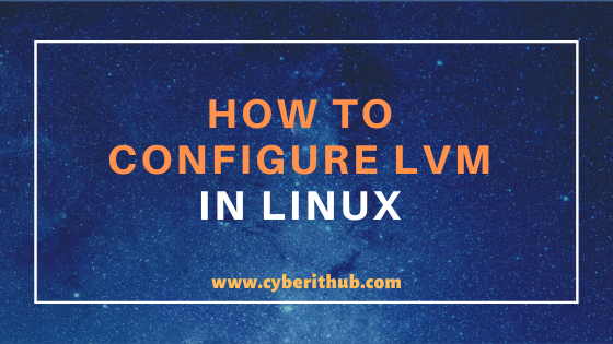 How to configure LVM in Linux (pvcreate, vgcreate and lvcreate) using 6 Easy Steps 1