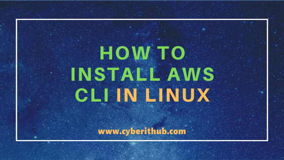 How to Install AWS CLI in Linux (RHEL/CentOS 7/8) Using 6 Easy Steps 1