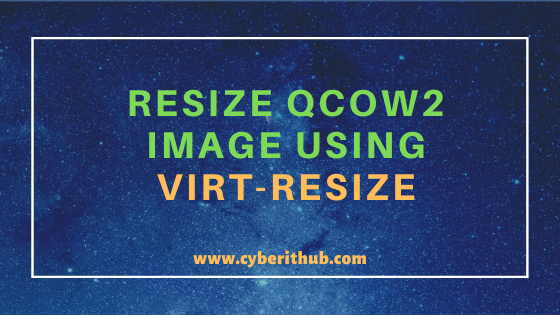 How to Resize qcow2 Image Using virt-resize and qemu-img(KVM tools) in 6 Easy Steps 1