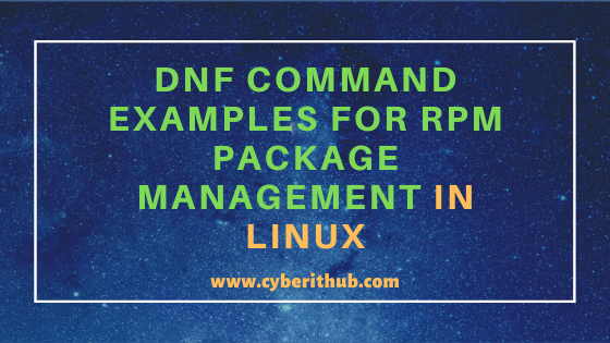 31 Useful DNF Command examples for RPM Package Management in Fedora/RHEL/CentOS 1