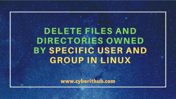 5 Easy Examples to Delete Files and Directories Owned by Specific User and Group in Linux 1