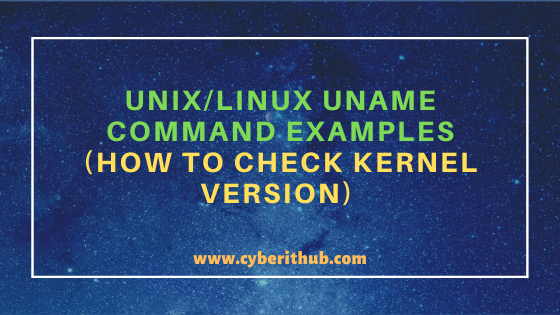 12 Popular Unix/Linux uname command examples(How to Check Kernel Version) 1