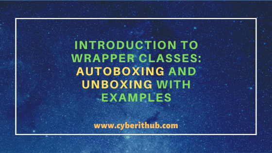 Best Explanation of Wrapper Classes in Java: Autoboxing and Unboxing(v1.8) with Examples 1