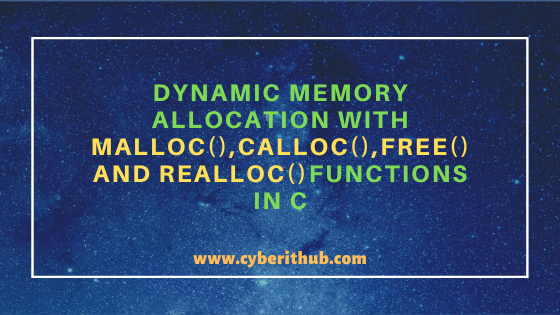 Dynamic Memory Allocation with malloc(), calloc(), free() and realloc() functions in C 1