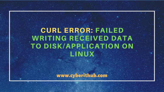 Solved: Curl error: Failed writing received data to disk/application on Linux 1