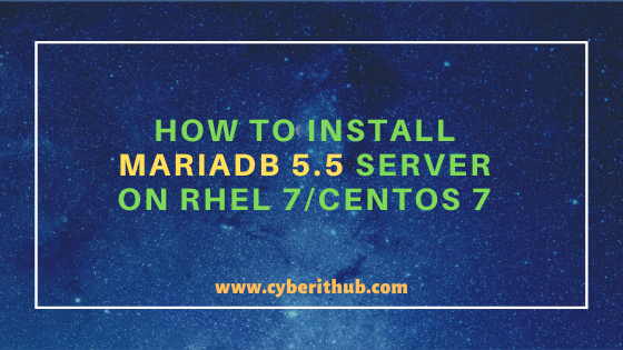 How to Install MariaDB 5.5 Server on RHEL 7/CentOS 7 Linux with Easy Steps 1