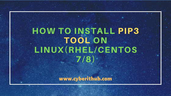 How to Install PIP3 tool on Linux(RHEL/CentOS 7/8)
