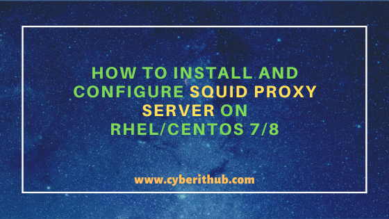 How to Install and Configure Squid Proxy Server on RHEL/CentOS 7/8 1