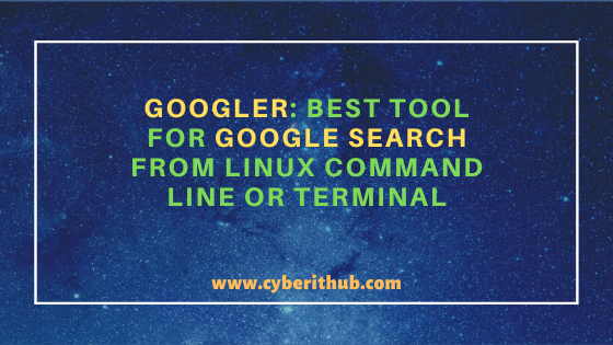 Googler: Best Tool for Google search from Linux(RHEL/CentOS 7/8) Command Line or Terminal