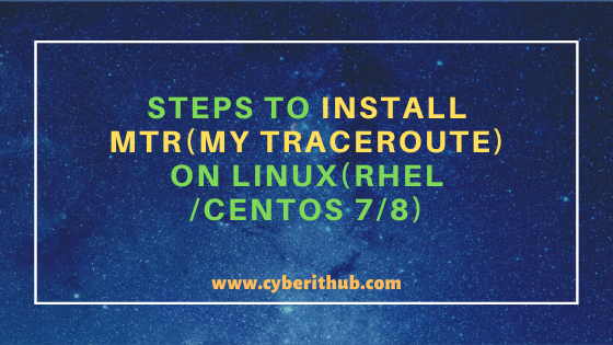 7 Simple Steps to Install MTR(My Traceroute) on Linux(RHEL/CentOS 7/8)