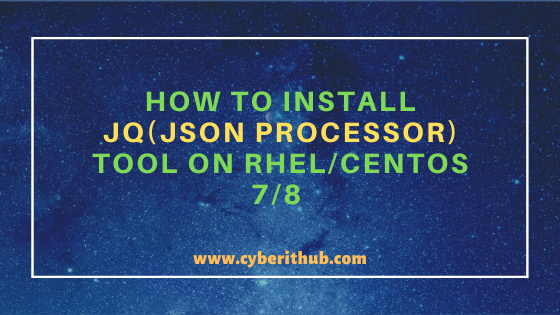 How to Install jq(JSON processor) on RHEL/CentOS 7/8