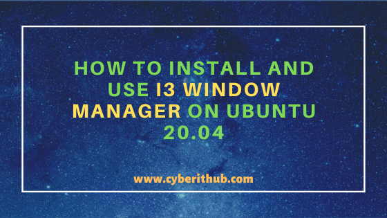 How to Install and Use i3 Window Manager on Ubuntu 20.04