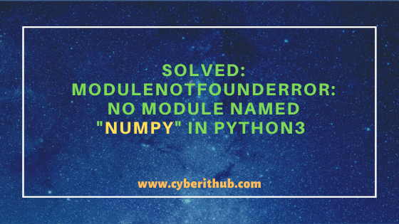 Solved Modulenotfounderror No Module Named Numpy In Python3 Simple