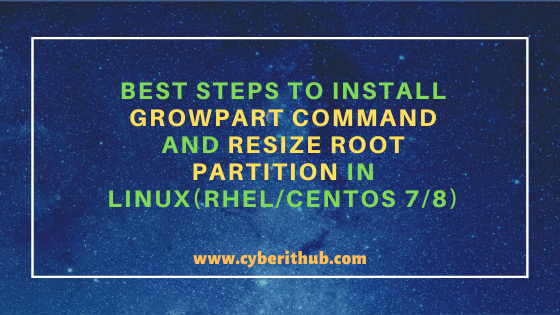 Best Steps to Install Growpart command and Resize Root Partition in Linux(RHEL/CentOS 7/8)