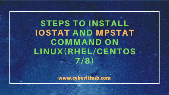 Practical Steps to Install iostat and mpstat command on Linux(RHEL/CentOS 7/8)