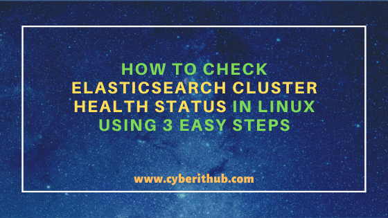 How to Check Elasticsearch Cluster Health Status in Linux Using 3 Easy Steps
