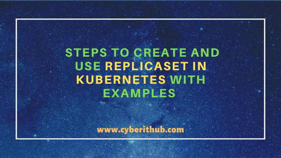 6 Simple and Easy Steps to Create and Use ReplicaSet in Kubernetes with Examples